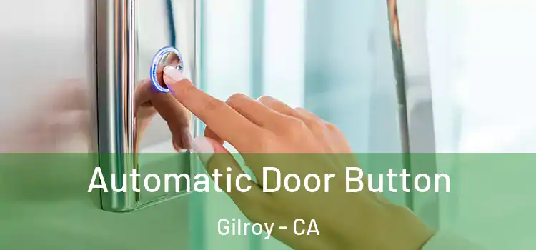 Automatic Door Button Gilroy - CA