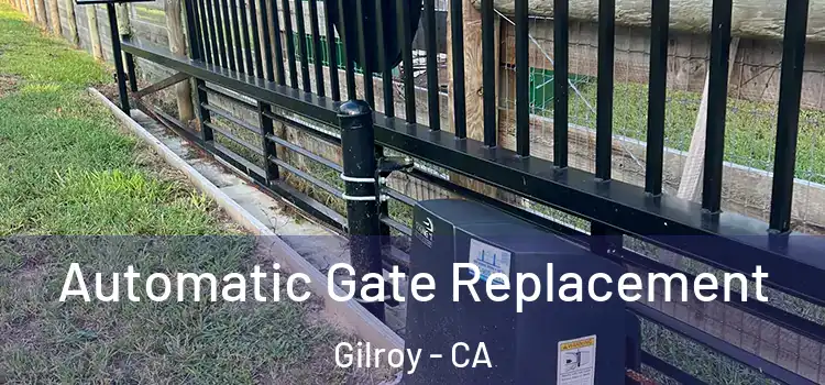 Automatic Gate Replacement Gilroy - CA