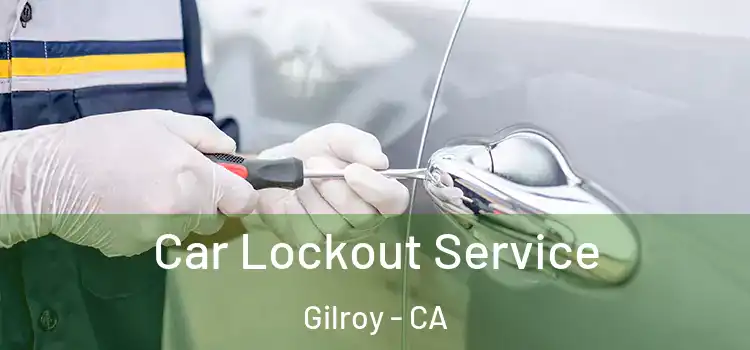  Car Lockout Service Gilroy - CA