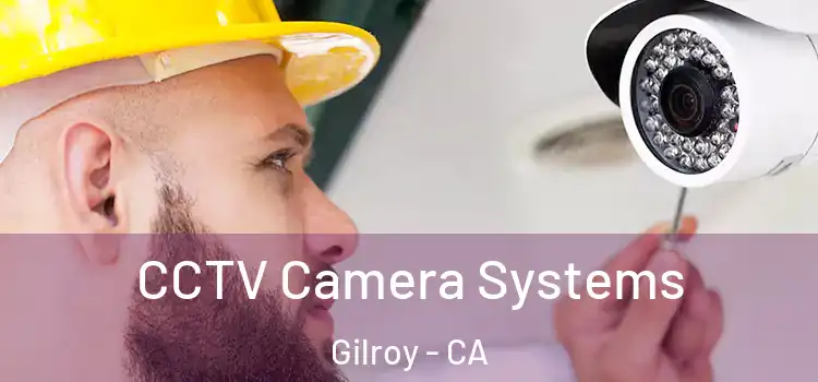 CCTV Camera Systems Gilroy - CA