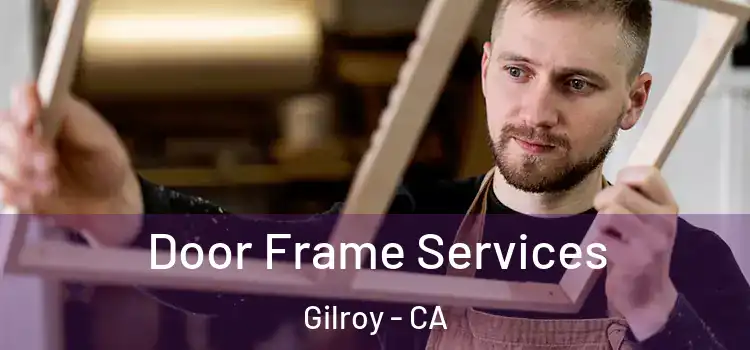 Door Frame Services Gilroy - CA