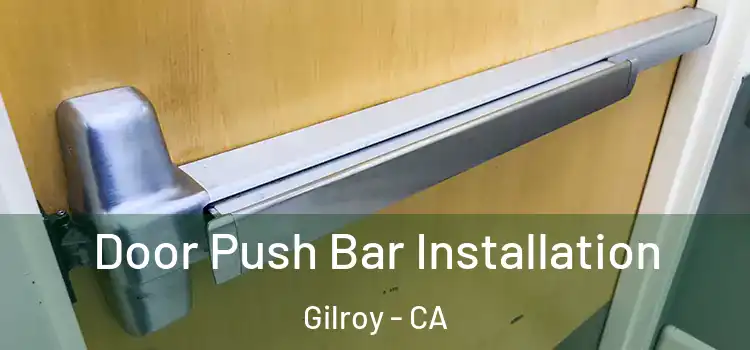 Door Push Bar Installation Gilroy - CA