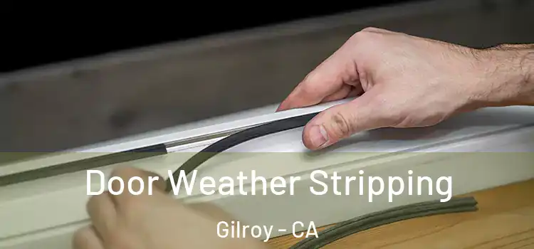  Door Weather Stripping Gilroy - CA