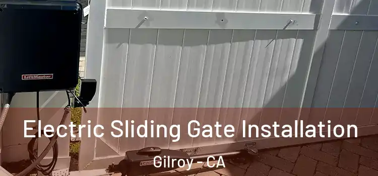  Electric Sliding Gate Installation Gilroy - CA