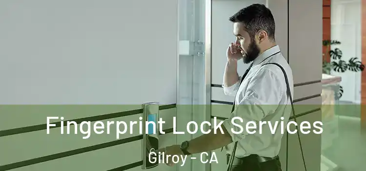 Fingerprint Lock Services Gilroy - CA