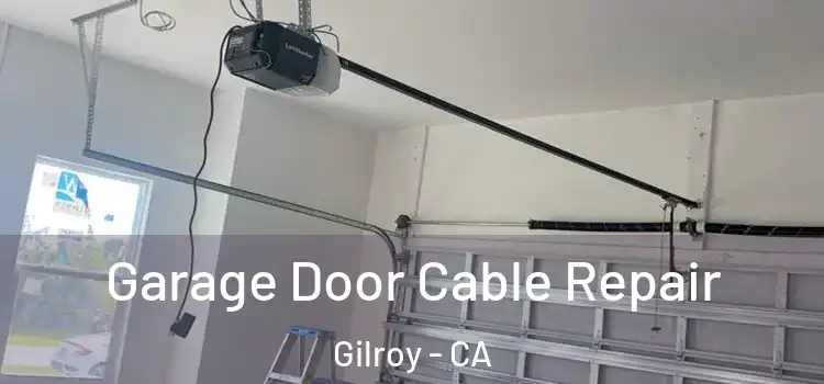 Garage Door Cable Repair Gilroy - CA