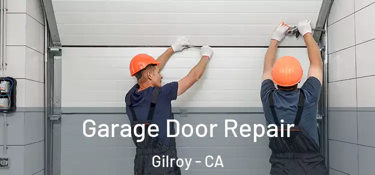  Garage Door Repair Gilroy - CA