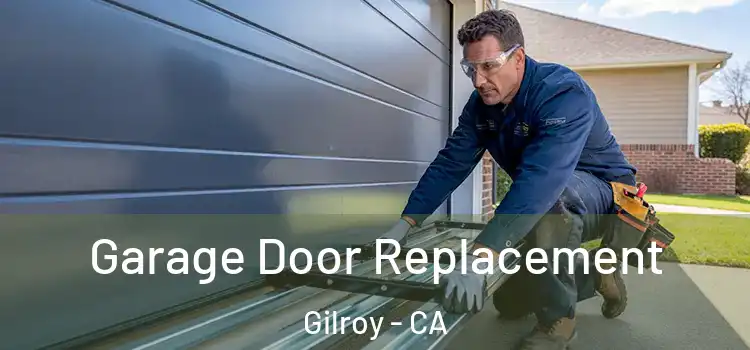  Garage Door Replacement Gilroy - CA