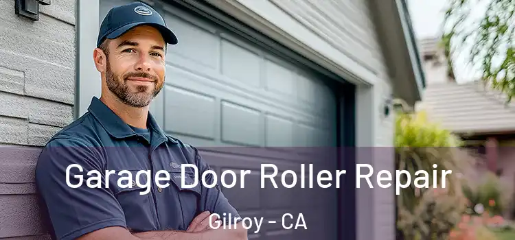  Garage Door Roller Repair Gilroy - CA