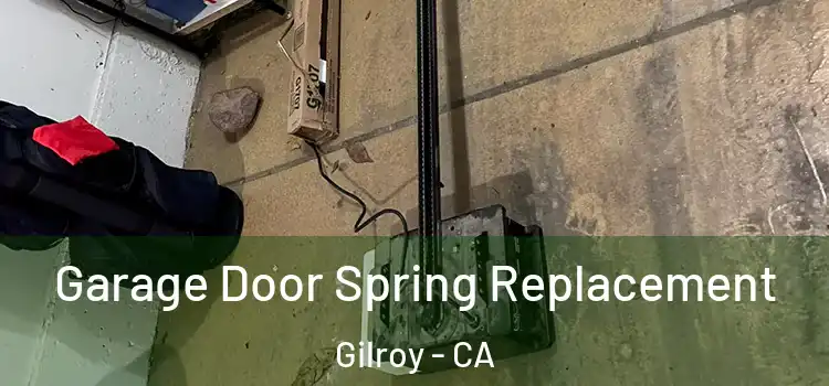  Garage Door Spring Replacement Gilroy - CA