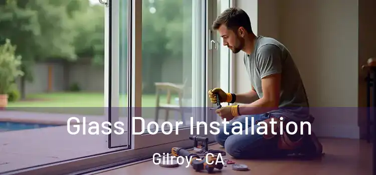  Glass Door Installation Gilroy - CA