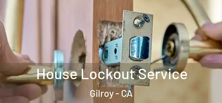  House Lockout Service Gilroy - CA