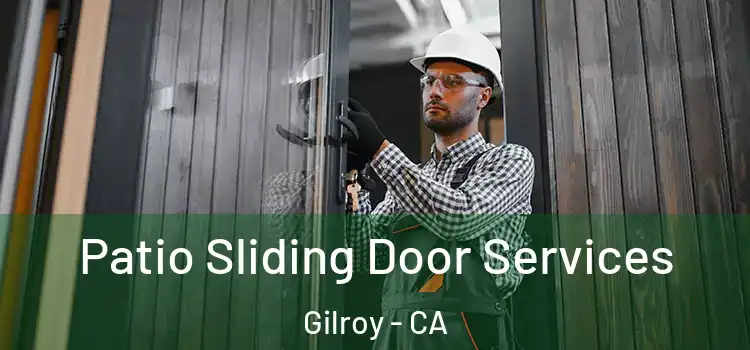  Patio Sliding Door Services Gilroy - CA