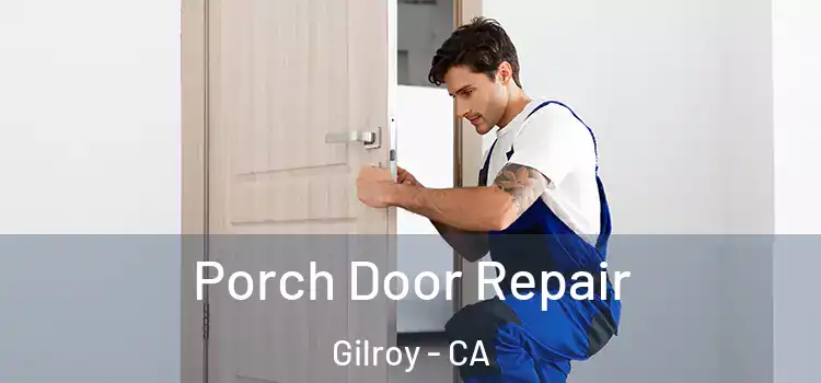  Porch Door Repair Gilroy - CA