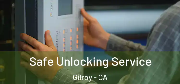  Safe Unlocking Service Gilroy - CA