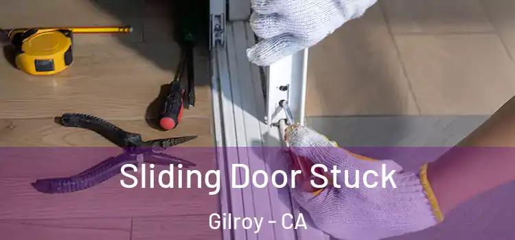  Sliding Door Stuck Gilroy - CA